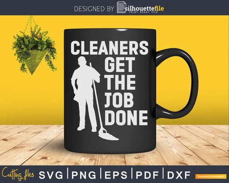 Cleaners Get the Job Done Shirt Svg Files For Cricut