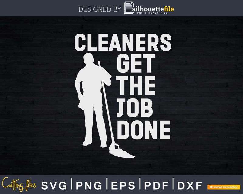 Cleaners Get the Job Done Shirt Svg Files For Cricut