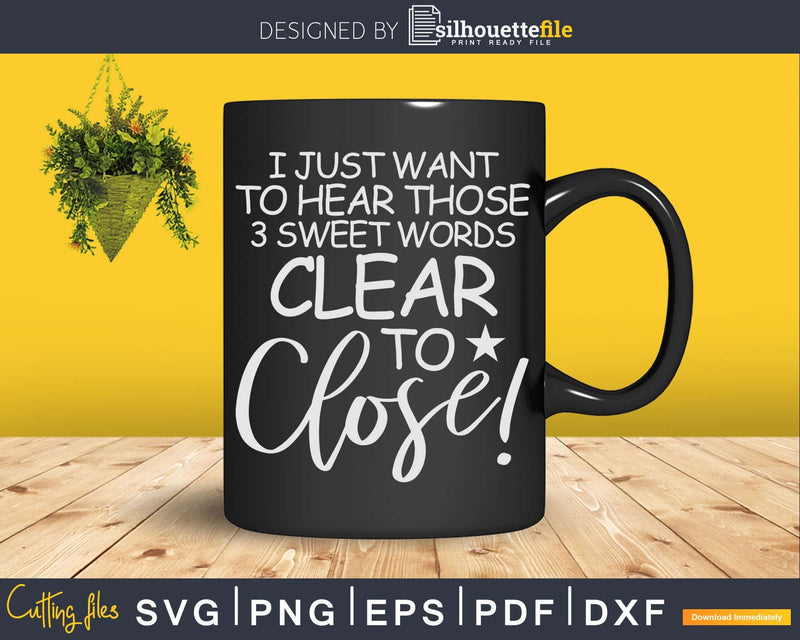 Clear to Close Real Estate Agent Svg Dxf Cut Files