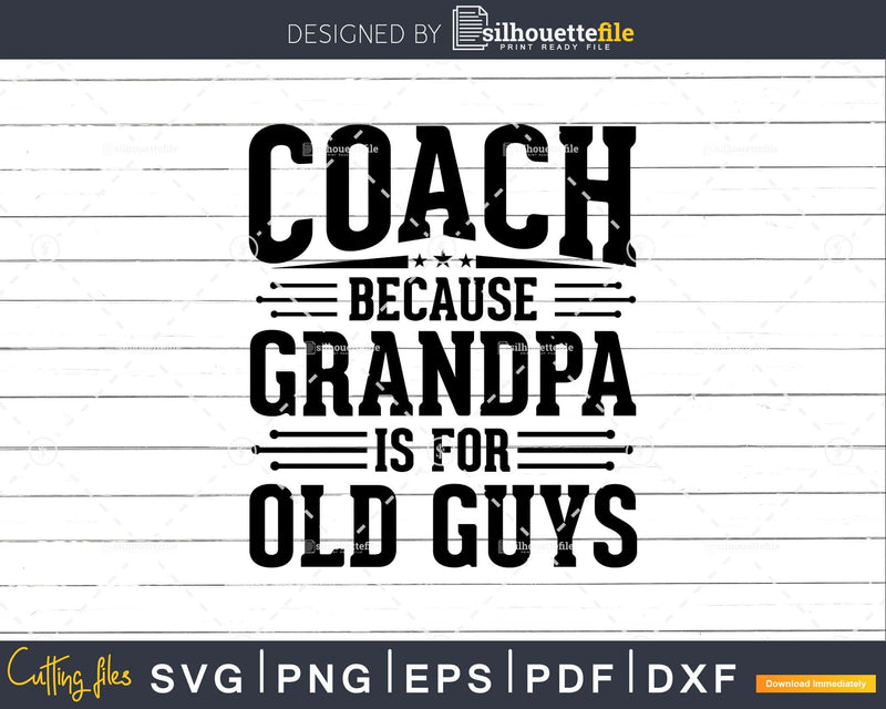 Coach Because Grandpa is for Old Guys Fathers Day Png Dxf