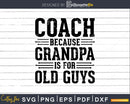 Coach Because Grandpa is for Old Guys Png Dxf Svg Files