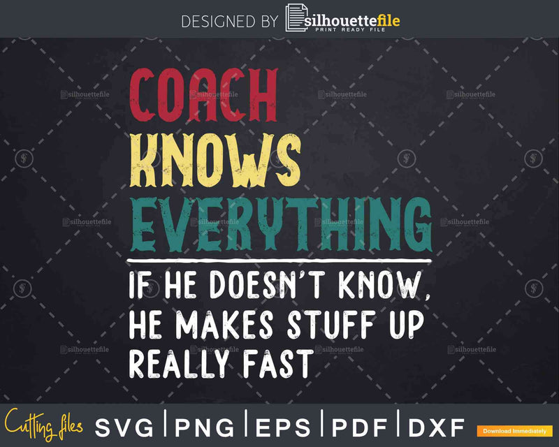 Coach Knows Everything Funny Fathers Day Svg Dxf Eps Cricut