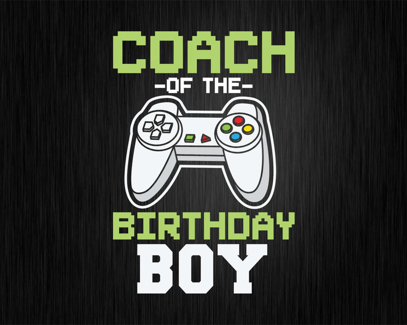 Coach of the Birthday Boy Matching Video Game Svg Designs