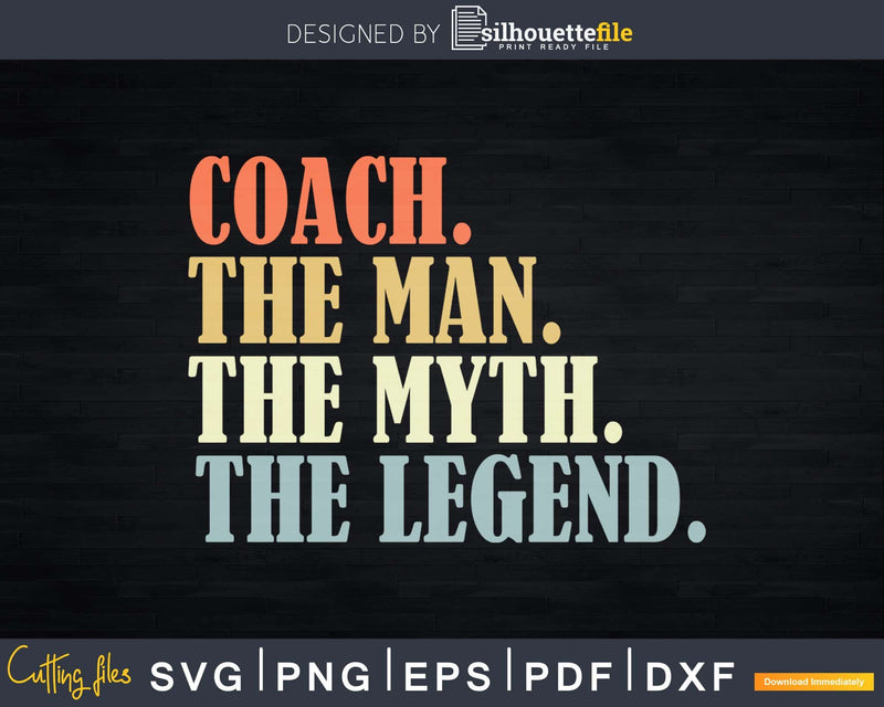 Coach The Man Myth Legend Father day Svg Png T-shirt Design
