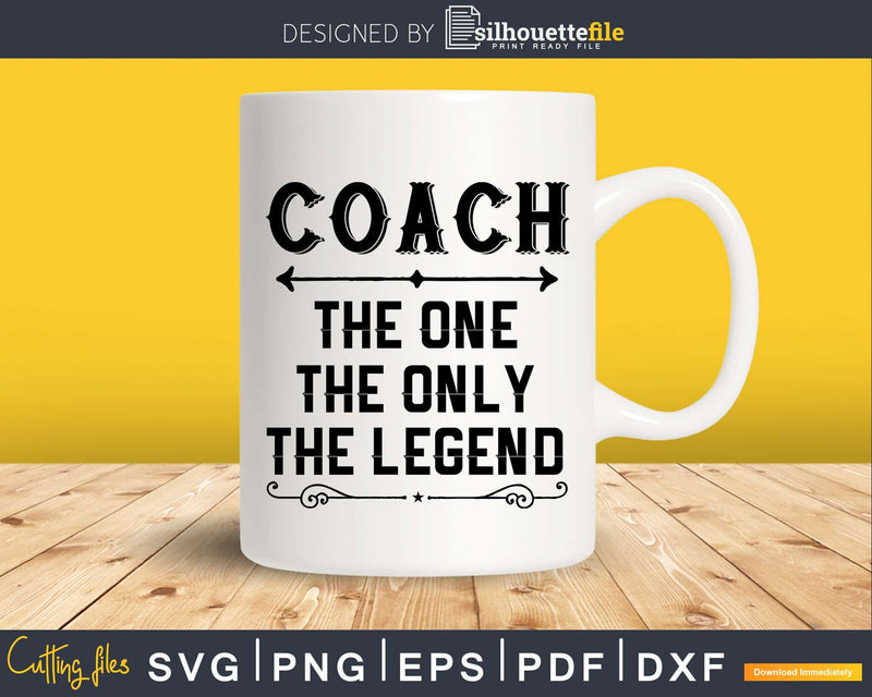 Coach The One Only Legend Fathers Day Svg Design Cut Files