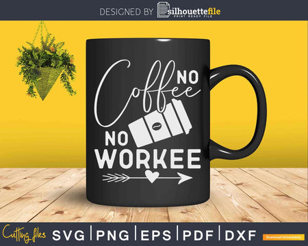 Coffee Addict Quote No Workee Svg Dxf Instant Cut Files