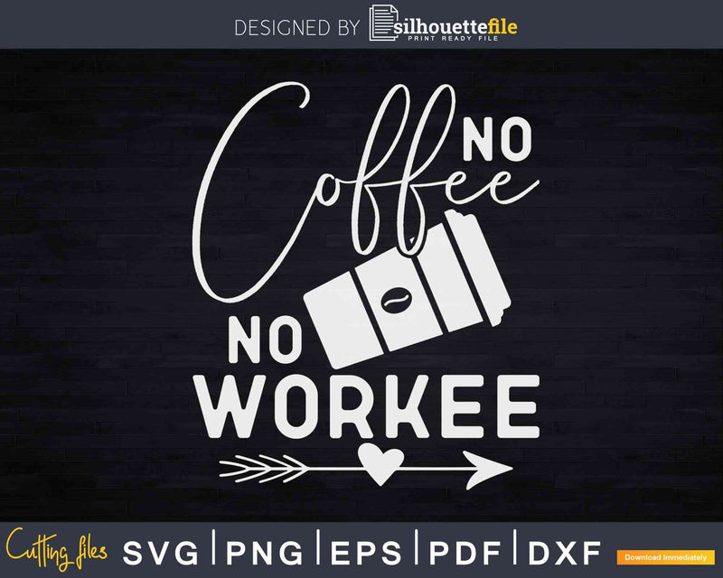 Coffee Addict Quote No Workee Svg Dxf Instant Cut Files