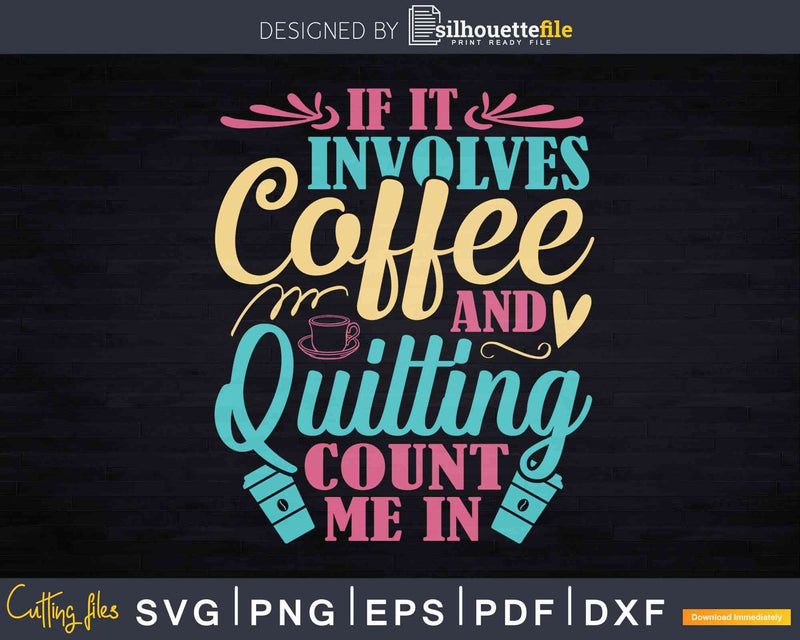 Coffee and Quilting Quilter Crafty Hobby Quilts Craft Svg