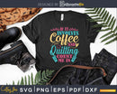 Coffee and Quilting Quilter Crafty Hobby Quilts Craft Svg