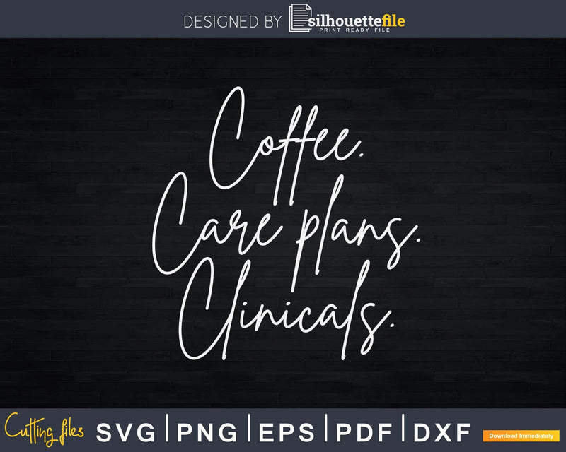 Coffee Care Plans Clinicals Nursing Gift Ideas Svg Png