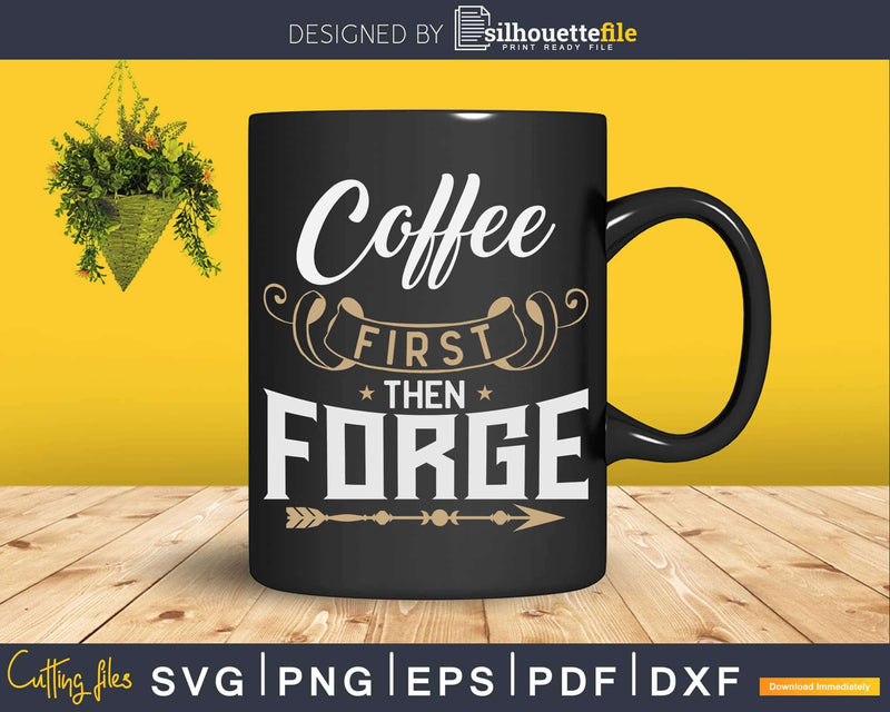 Coffee First Then Forge Blacksmith Svg Png Dxf Digital Files