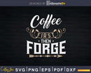 Coffee First Then Forge Blacksmith Svg Png Dxf Digital Files