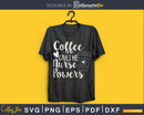 Coffee Gives Me Nurse Powers svg cut cutting cricut files
