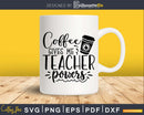 Coffee gives me teacher powers Svg Shirt Design Printable