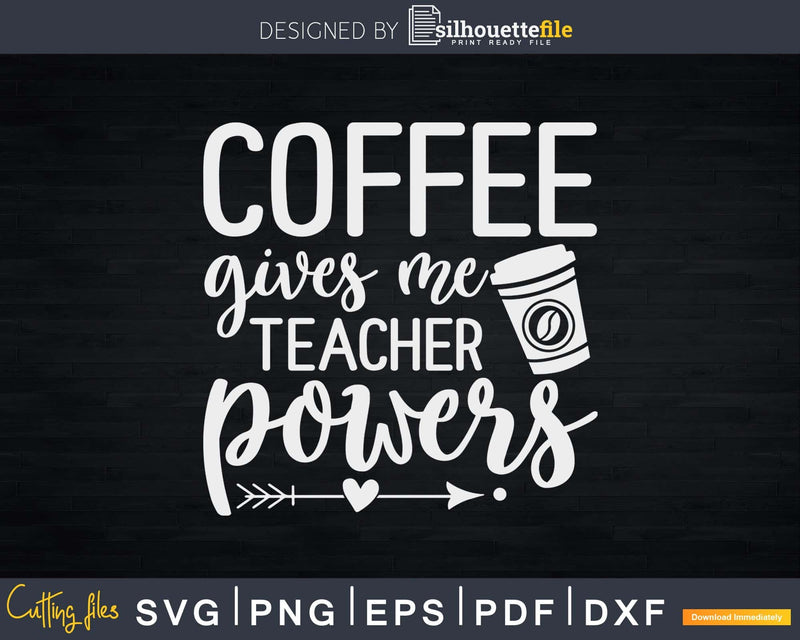 Coffee Gives Me Teacher Powers Svg Shirt Design Printable