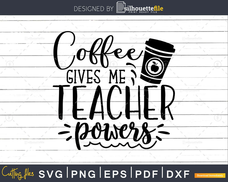 Coffee gives me teacher powers Svg Shirt Design Printable