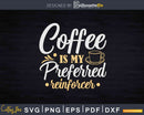 Coffee Is My Preferred Reinforcer Funny Psychology Svg