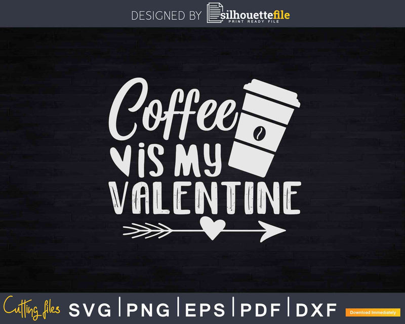 Coffee Is My Valentine Svg Dxf Printable Crafting Cut files