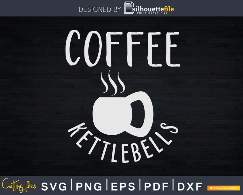 Coffee & Kettlebells Fitness Svg Dxf Cut Files