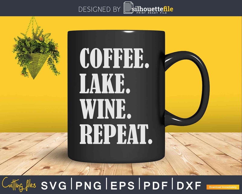Coffee Lake Wine Repeat Svg Dxf Png Cricut Cut Files | Silhouettefile
