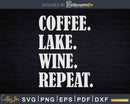 Coffee Lake Wine Repeat Svg Dxf Png Cricut Cut Files