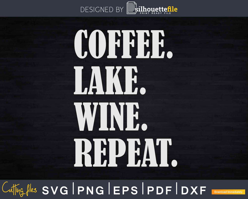 Coffee Lake Wine Repeat Svg Dxf Png Cricut Cut Files