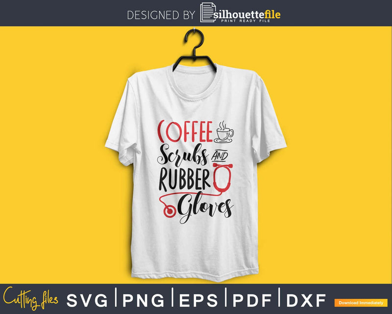 coffee scrubs and rubber gloves nurse SVG PNG cut files