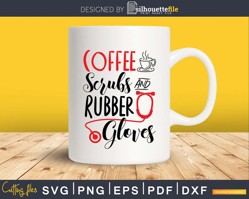 coffee scrubs and rubber gloves nurse SVG PNG cut files