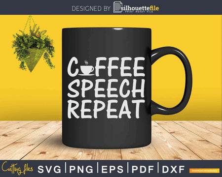 Coffee Speech Therapist Repeat Svg Dxf Cricut Cutting Files