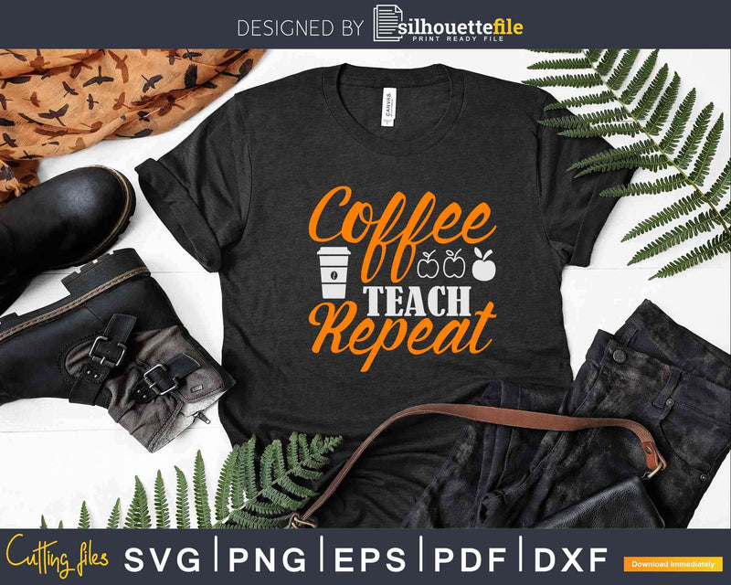 Coffee Teach Repeat Svg Dxf Png Cricut Printable Cut Files