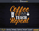 Coffee Teach Repeat Svg Dxf Png Cricut Printable Cut Files