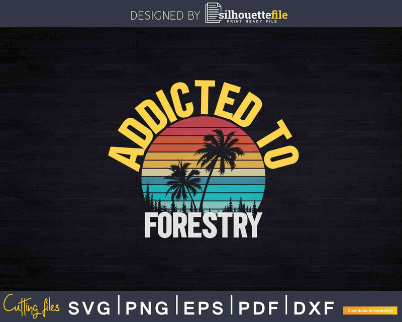 College Studies Addicted to Forestry Svg T-Shirt Design