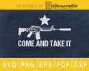 Come And Take It AR 15 svg cricut silhouette files