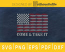 Come and Take It’ Patriotic svg cricut cut digital files