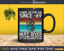 Coming Up For Air Since 69 Muff Diver Scuba Diving Svg Png