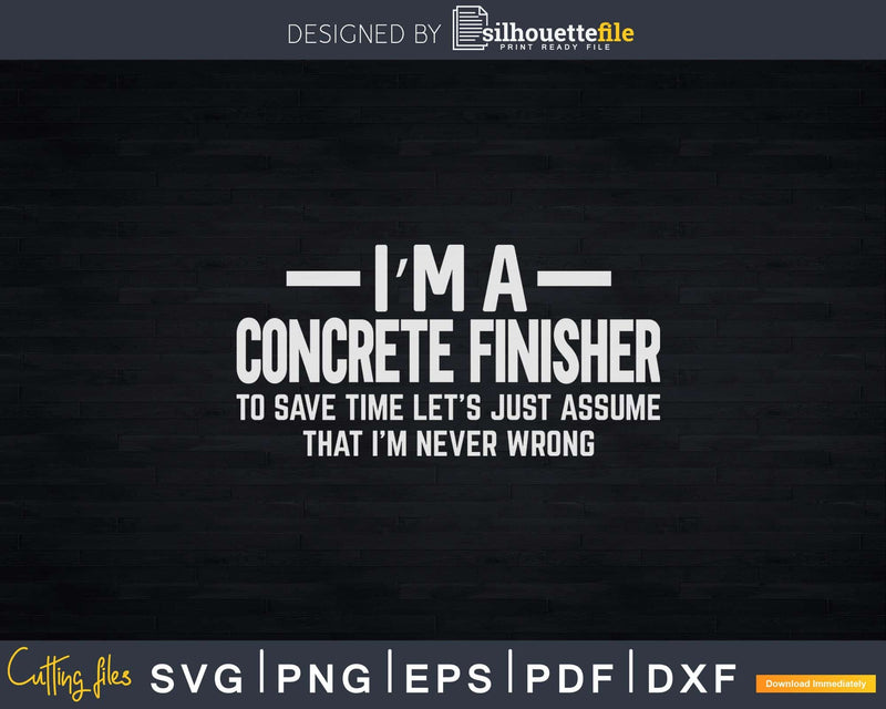 Concrete Finisher Assume I’m Never Wrong Svg Cut Files