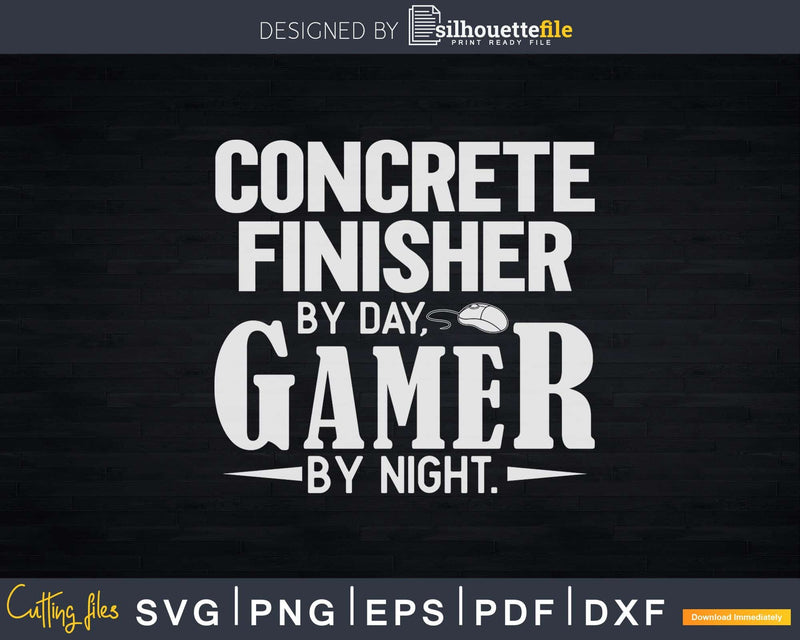 Concrete Finisher By Day Gamer Svg Cut Files