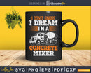 Concrete Finisher I Don’t Snore I’m A Mixer Svg Cut Files