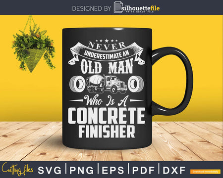 Concrete Finisher Mixer Never Underestimate Old Man Svg