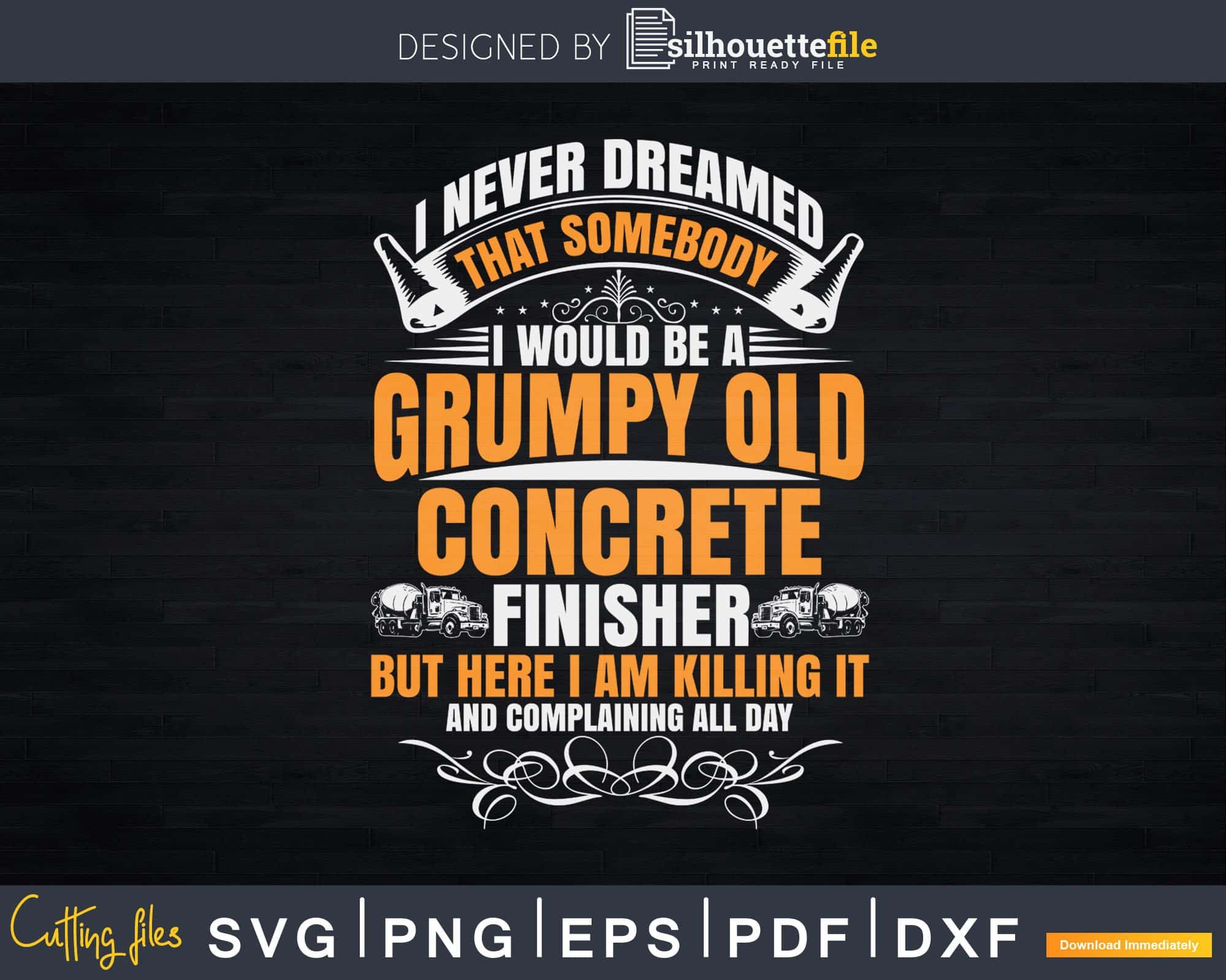 Concrete Finisher Someday I Would Be A Grumpy Svg Digital | Silhouettefile