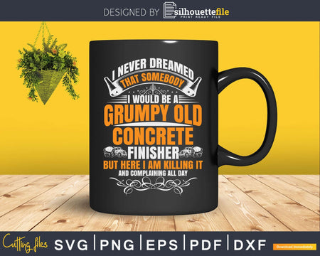 Concrete Finisher Someday I Would Be A Grumpy Svg Digital