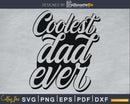 Coolest Dad Ever svg fathers day digital cricut files