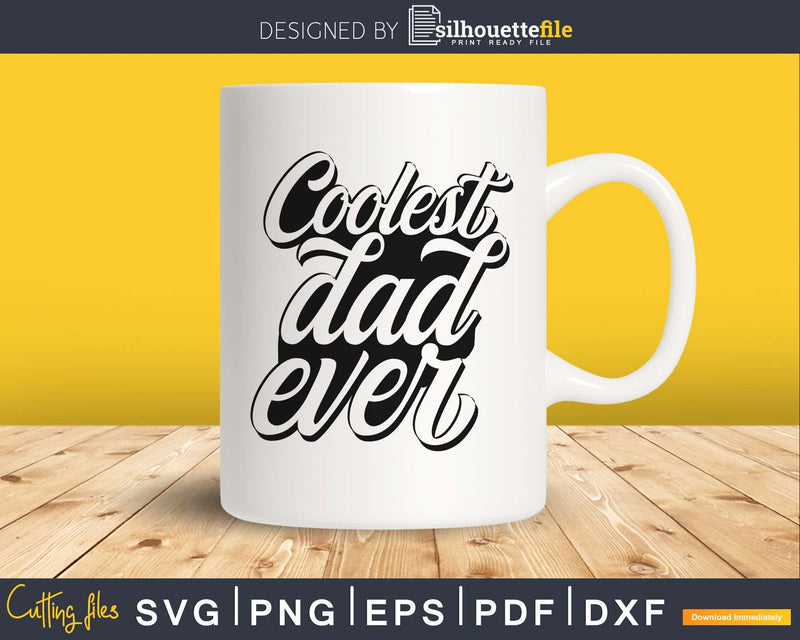 Coolest Dad Ever svg fathers day digital cricut files