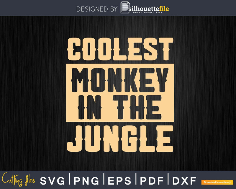 Coolest Monkey In The Jungle Svg Png Digital Cutting Files