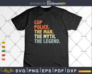 Cop Police Gift The Man Myth Legend