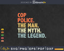 Cop Police Gift The Man Myth Legend