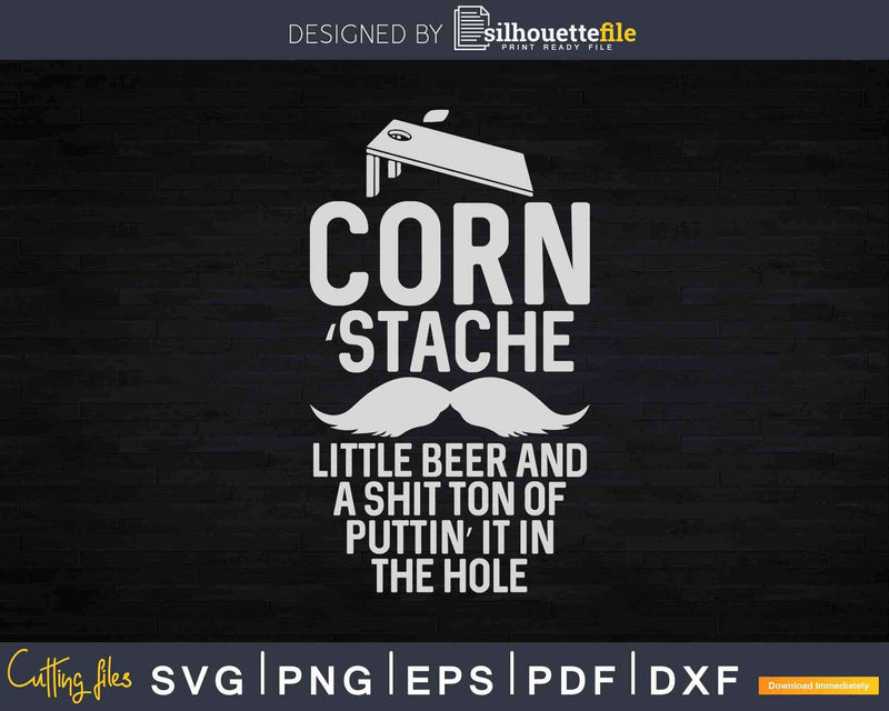 CORN ’STACHE Little Beer And A Shit Ton Of Puttin’ It