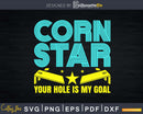 Corn Star Your Hole Is My Goal Cornhole Svg Dxf Png Cricut