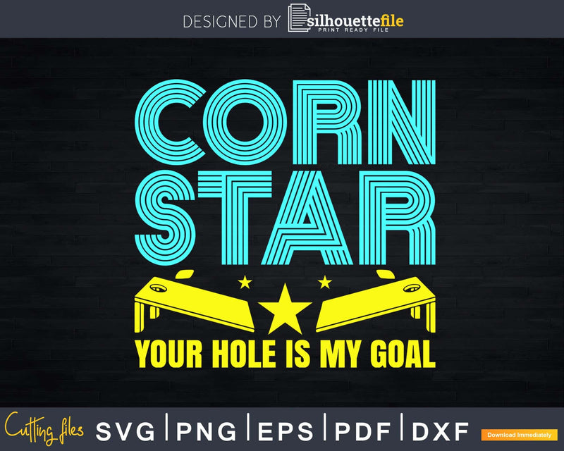 Corn Star Your Hole Is My Goal Cornhole Svg Dxf Png Cricut