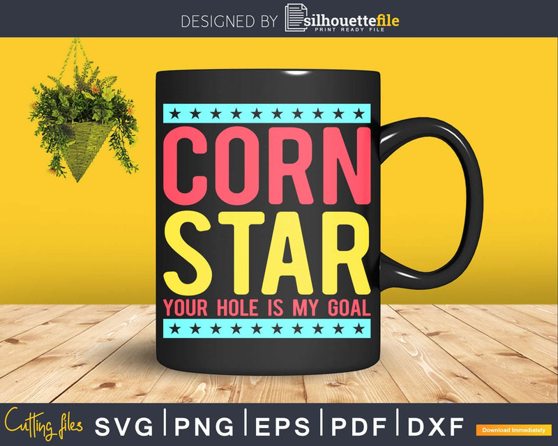 Corn Star Your Hole Is My Goal Svg Dxf Png Cricut File